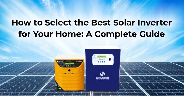 How to Select the Best Solar Inverter for Your Home: A Complete Guide