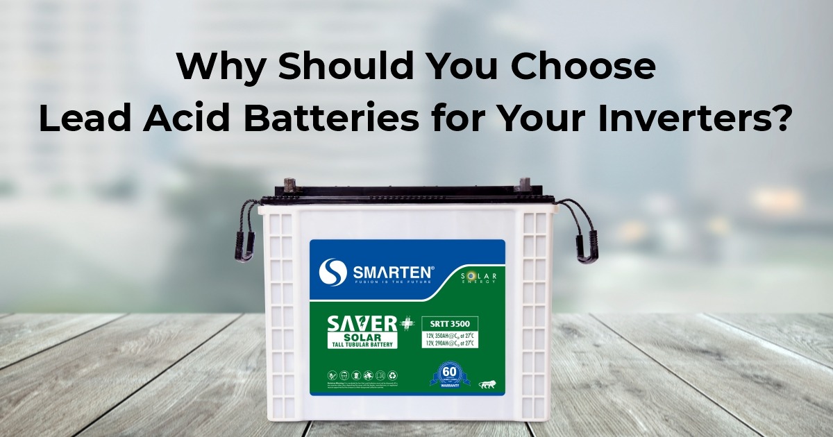 Why Should You Choose Lead Acid Batteries for Your Inverters